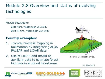 Module 2.8 Overview and status of evolving technologies REDD+ training materials by GOFC-GOLD, Wageningen University, World Bank FCPF 1 Module 2.8 Overview.