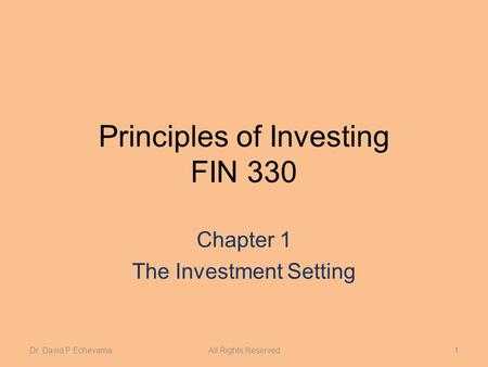 Principles of Investing FIN 330 Chapter 1 The Investment Setting Dr. David P EchevarriaAll Rights Reserved1.