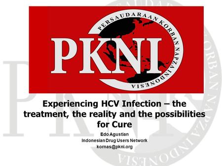 Edo Agustian Indonesian Drug Users Network Experiencing HCV Infection – the treatment, the reality and the possibilities for Cure.
