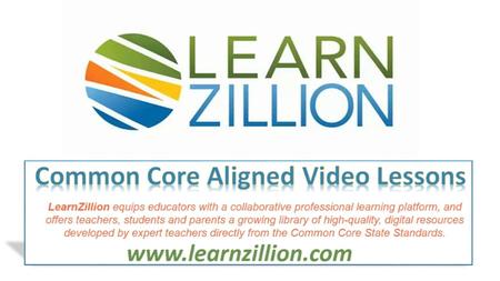 What is LearnZillion? Tier 1 – Exemplifies superior quality for CCSS Math & ELA lessons for Grades 2-12 directly from the CCSS Assist with successful.