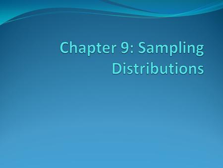 9.1 Sampling Distributions A parameter is a number that describes the population. A parameter is a fixed number, but in practice we do not know its value.