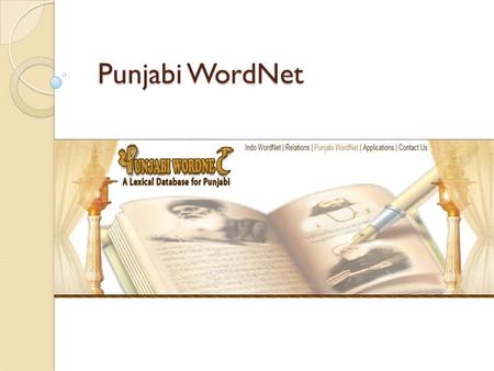 Punjabi WordNet. Development of Punjabi WordNet User enter a word in textbox and click submit button. The system will display the corresponding result.