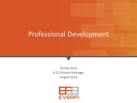 1 Hunter Gros K-12 Schools Manager August 2014 Professional Development.