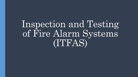 Inspection and Testing of Fire Alarm Systems (ITFAS)