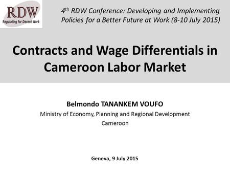 Contracts and Wage Differentials in Cameroon Labor Market Belmondo TANANKEM VOUFO Ministry of Economy, Planning and Regional Development Cameroon 4 th.