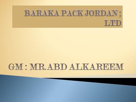 Company Name : Baraka Pack Jordan LTD; Business Address : Jordan, Irbid, P.O.Box:88-21467, Al Hasan Industrial Zone Telephone No. : +96227550050 Fax.