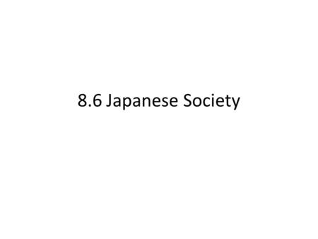 8.6 Japanese Society. Feudalism Similar in some ways to medieval European feudalism Lasted from the Heian period (795) to the end of the Tokgawa shogunate.