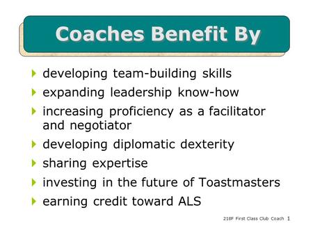 218F First Class Club Coach1 Coaches Benefit By  developing team-building skills  expanding leadership know-how  increasing proficiency as a facilitator.
