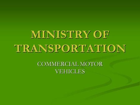 MINISTRY OF TRANSPORTATION COMMERCIAL MOTOR VEHICLES.