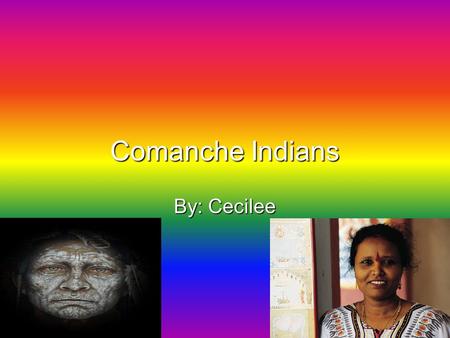 Comanche Indians By: Cecilee.