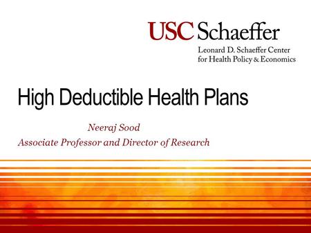 High Deductible Health Plans ​ Neeraj Sood ​ Associate Professor and Director of Research.