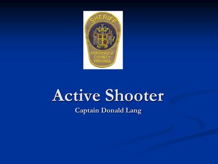 Active Shooter Captain Donald Lang. Training Objectives Define various shooting situations Define various shooting situations List measures that can be.
