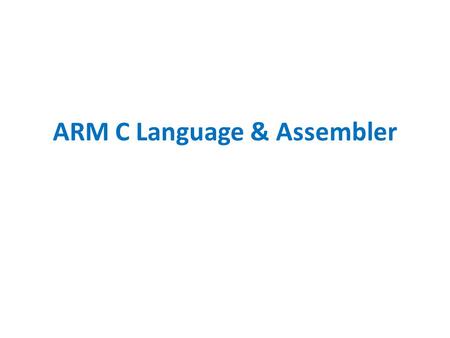 ARM C Language & Assembler. Using C instead of Java (or Python, or your other favorite language)? C is the de facto standard for embedded systems because.