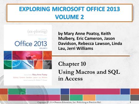 By Mary Anne Poatsy, Keith Mulbery, Eric Cameron, Jason Davidson, Rebecca Lawson, Linda Lau, Jerri Williams Chapter 10 Using Macros and SQL in Access 1.