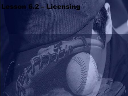 Lesson 6.2 – Licensing. Licensing 3. The 2013 report shows growth in nearly every licensing category, with entertainment, trademark/brands, fashion and.