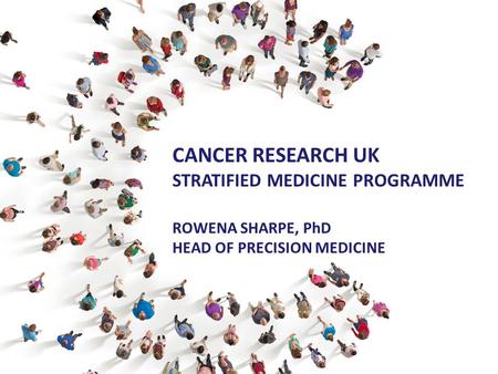Cancer Research UK STRATIFIED MEDICINE PROGRAMME