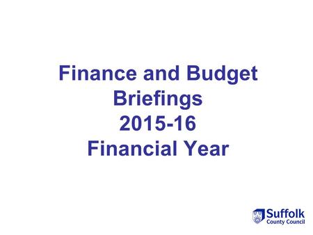 Finance and Budget Briefings 2015-16 Financial Year.