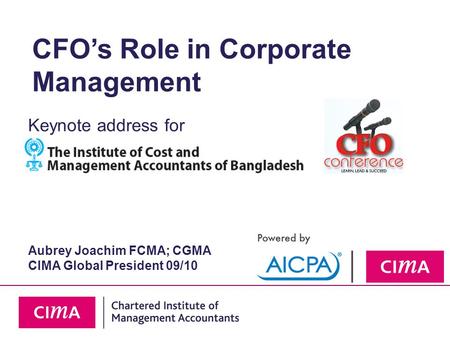 CFO’s Role in Corporate Management Keynote address for Aubrey Joachim FCMA; CGMA CIMA Global President 09/10.