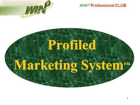 WIN 3 Professional CLUB 1 Profiled Marketing System ™ Profiled Marketing System ™
