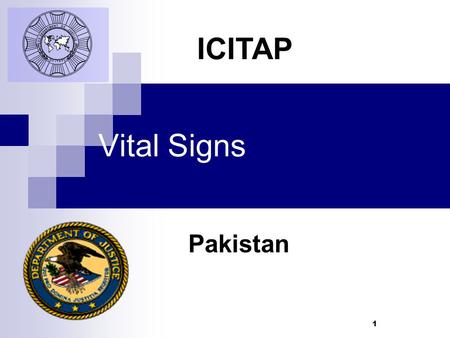 1 Vital Signs Pakistan ICITAP. 2 Learning Objectives Understand what Vital Signs are Learn the correct way to take and monitor Vital Signs Learn what.
