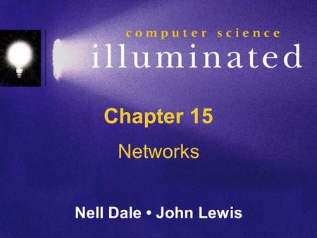 Chapter 15 Networks Nell Dale John Lewis. 15-2 Chapter Goals Describe the core issues related to computer networks List various types of networks and.