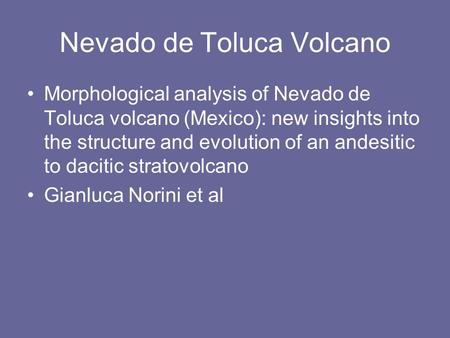 Nevado de Toluca Volcano Morphological analysis of Nevado de Toluca volcano (Mexico): new insights into the structure and evolution of an andesitic to.