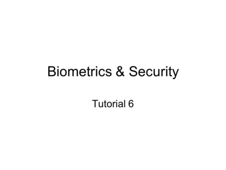 Biometrics & Security Tutorial 6. 1 (a) Understand why use face (P7: 3-4) and face recognition system (P7: 5-10)
