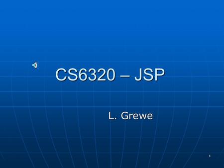 1 CS6320 – JSP L. Grewe 2 Java Server Pages Servlets require you to write out entire page delivered with print statements Servlets require you to write.