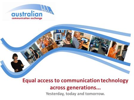 Equal access to communication technology across generations... Yesterday, today and tomorrow.