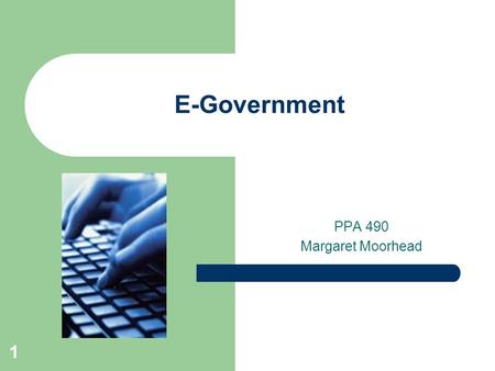 1 E-Government PPA 490 Margaret Moorhead. 2 Introduction E-government – to deliver public services in a more convenient, customer oriented, cost effective,