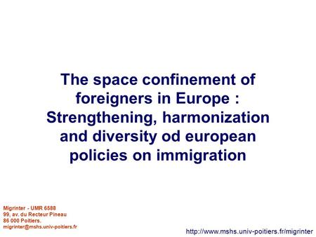 The space confinement of foreigners in Europe : Strengthening, harmonization and diversity od european policies on immigration
