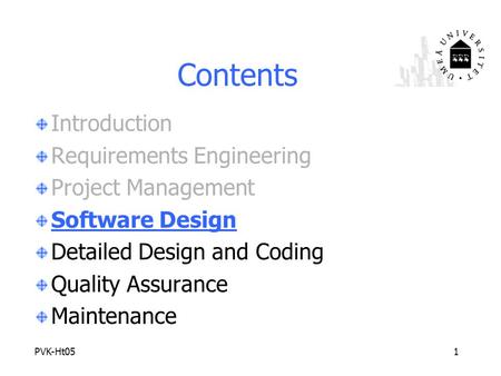 PVK-Ht051 Contents Introduction Requirements Engineering Project Management Software Design Detailed Design and Coding Quality Assurance Maintenance.