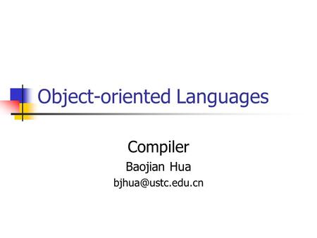 Object-oriented Languages Compiler Baojian Hua