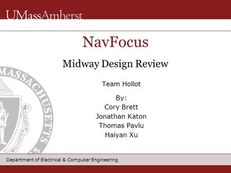 Department of Electrical & Computer Engineering Team Hollot By: Cory Brett Jonathan Katon Thomas Pavlu Haiyan Xu NavFocus Midway Design Review.
