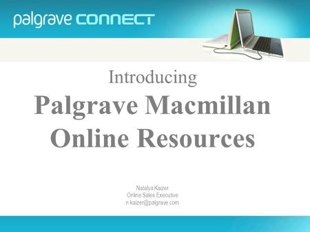 Introducing Palgrave Macmillan Online Resources Natalya Kaizer Online Sales Executive