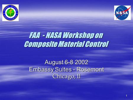 FAA - NASA Workshop on Composite Material Control August 6-8 2002 Embassy Suites - Rosemont Chicago, Il 1.