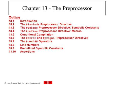  2000 Prentice Hall, Inc. All rights reserved. Chapter 13 - The Preprocessor Outline 13.1Introduction 13.2The #include Preprocessor Directive 13.3The.