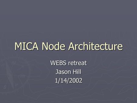 MICA Node Architecture WEBS retreat Jason Hill 1/14/2002.