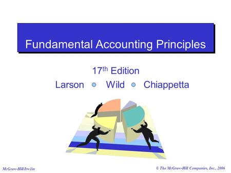 © The McGraw-Hill Companies, Inc., 2006 McGraw-Hill/Irw1in Fundamental Accounting Principles 17 th Edition Larson Wild Chiappetta.