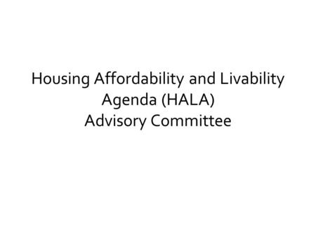 Housing Affordability and Livability Agenda (HALA) Advisory Committee.