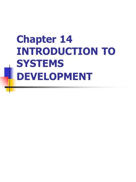 Chapter 14 INTRODUCTION TO SYSTEMS DEVELOPMENT. Systems Development Methodology Important issues in systems development: Must be aligned to business strategy.