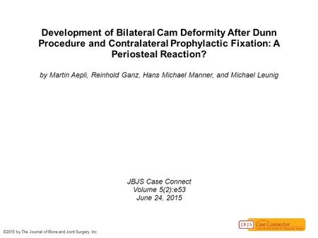 Development of Bilateral Cam Deformity After Dunn Procedure and Contralateral Prophylactic Fixation: A Periosteal Reaction? by Martin Aepli, Reinhold Ganz,