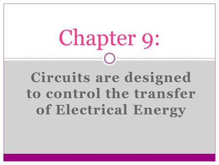 Circuits are designed to control the transfer of Electrical Energy