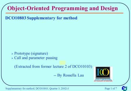 Supplementary for method, DCO10803, Quarter 3, 2002-3 Page 1 of 7 Object-Oriented Programming and Design DCO10803 Supplementary for method  Prototype.