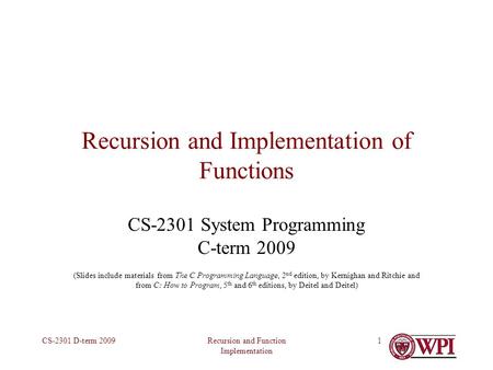 Recursion and Function Implementation CS-2301 D-term 20091 Recursion and Implementation of Functions CS-2301 System Programming C-term 2009 (Slides include.