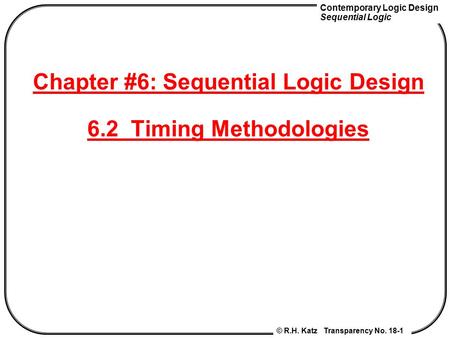 Chapter #6: Sequential Logic Design 6.2 Timing Methodologies