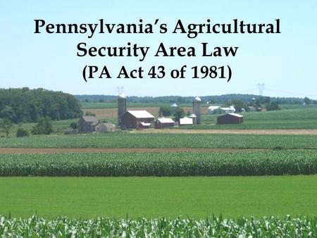 Pennsylvania’s Agricultural Security Area Law (PA Act 43 of 1981)