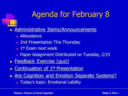 Reason, Passion, & Social CognitionWeek 4, Part 1 Agenda for February 8 Administrative Items/Announcements Attendance 2nd Presentation This Thursday 1.