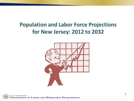 1 Population and Labor Force Projections for New Jersey: 2012 to 2032.