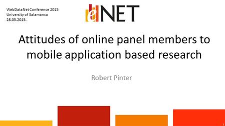 Attitudes of online panel members to mobile application based research 1 Robert Pinter WebDataNet Conference 2015 University of Salamanca 28.05.2015.